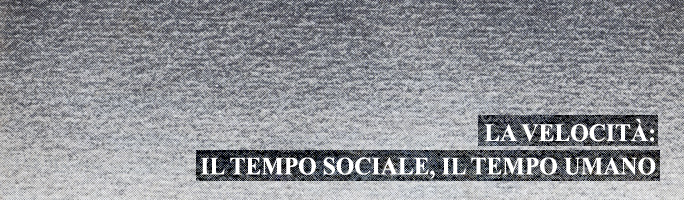 Post image for la velocità: Il tempo sociale, il tempo umano